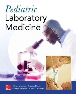 Pediatric Laboratory Medicine - Patricia Jones, Dennis Dietzen, Shannon Haymond, Michael Bennett