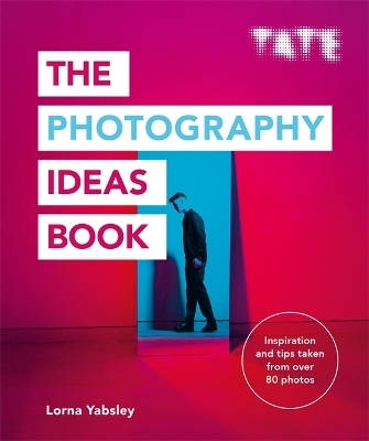 Tate: The Photography Ideas Book - Lorna Yabsley