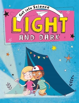 Get Into Science: Light and Dark - Jane Lacey