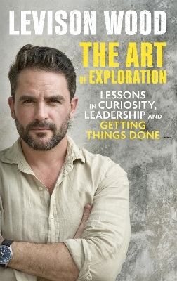 The Art of Exploration - Levison Wood