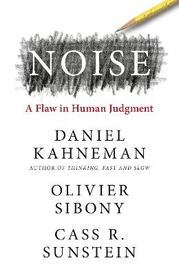 Noise - Daniel Kahneman, Olivier Sibony, Cass R. Sunstein