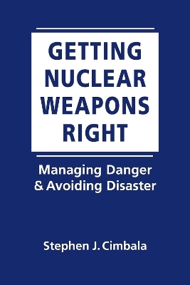 Getting Nuclear Weapons Right - Stephen J Cimbala