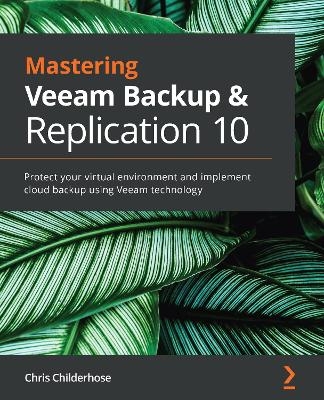 Mastering Veeam Backup & Replication 10 - Chris Childerhose