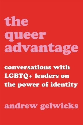 The Queer Advantage - Andrew Gelwicks