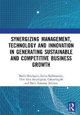 Synergizing Management, Technology and Innovation in Generating Sustainable and Competitive Business Growth - 