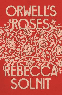 Orwell's Roses - Rebecca Solnit