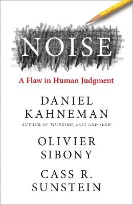 Noise - Daniel Kahneman, Olivier Sibony, Cass R. Sunstein