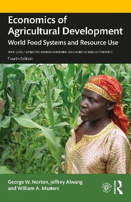 Economics of Agricultural Development - George W. Norton, Jeffrey Alwang, William A. Masters