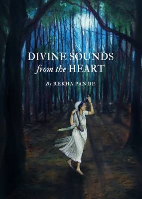 Divine Sounds from the Heart-Singing Unfettered in their Own Voices -  Rekha Pande