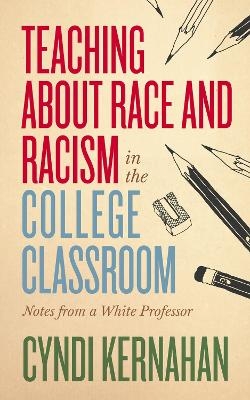 Teaching about Race and Racism in the College Classroom - Cyndi Kernahan