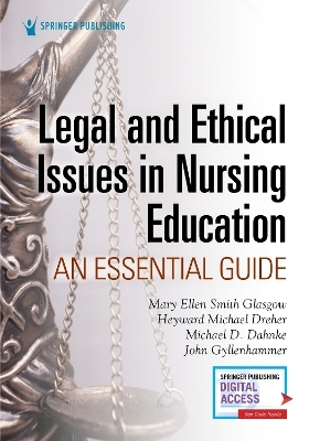 Legal and Ethical Issues in Nursing Education - Mary Ellen Smith Glasgow, Heyward Michael Dreher, Michael D. Dahnke, John Gyllenhammer