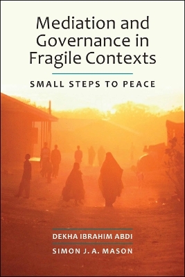 Mediation and Governance in Fragile Contexts - Dekha Ibrahim Abdi, Simon J. A. Mason