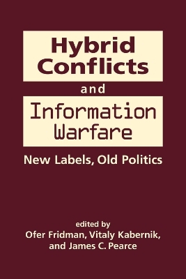 Hybrid Conflicts and Information Warfare - Ofer Fridman, Vitaly Kabernik, James C. Pearce