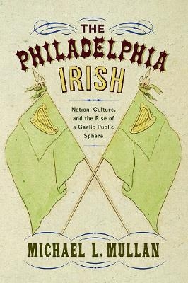 The Philadelphia Irish - Michael L. Mullan