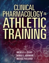 Clinical Pharmacology in Athletic Training - Cleary, Michelle; Abdenour, Tom; Pavlovich, Mike