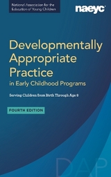 Developmentally Appropriate Practice in Early Childhood Programs Serving Children from Birth Through Age 8, Fourth Edition (Fully Revised and Updated) - Friedman, Susan; Wright, Brian L; Masterson, Marie L.