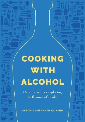 Cooking with Alcohol - Aaron Rickard, Susannah Rickard