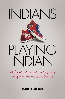 Indians Playing Indian - Monika Siebert