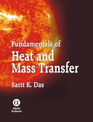 Fundamentals of Heat and Mass Transfer - Sarit K. Das