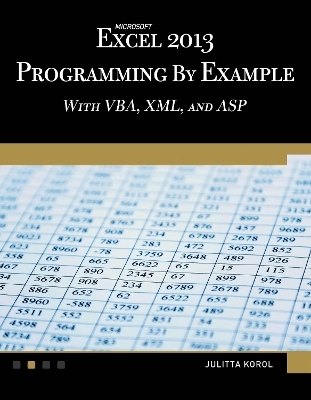 Microsoft Excel 2013 Programming by Example with VBA, XML, and ASP - Julitta Korol