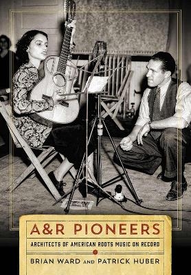 A&R Pioneers - Brian Ward, Patrick Huber