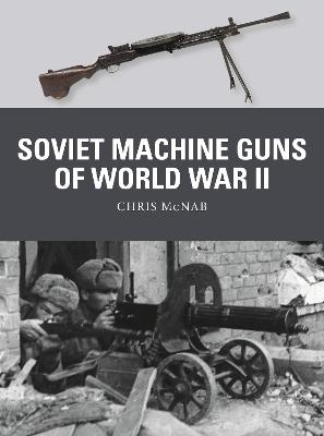 Soviet Machine Guns of World War II - Chris McNab