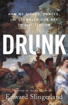 Drunk - Edward Slingerland