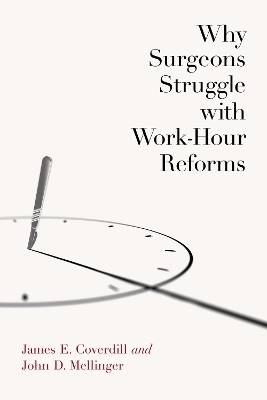 Why Surgeons Struggle with Work-Hour Reforms - James Coverdill, John Mellinger