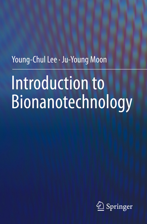 Introduction to Bionanotechnology - Young-Chul Lee, Ju-Young Moon