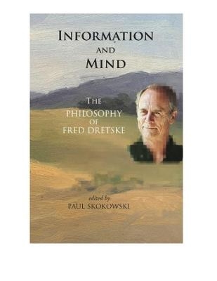 Information and Mind - The Philosophy of Fred Dretske - Paul Skokowski