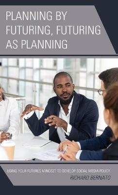 Planning by Futuring, Futuring as Planning - Richard Bernato