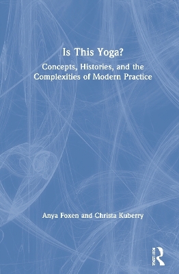 Is This Yoga? - Anya Foxen, Christa Kuberry