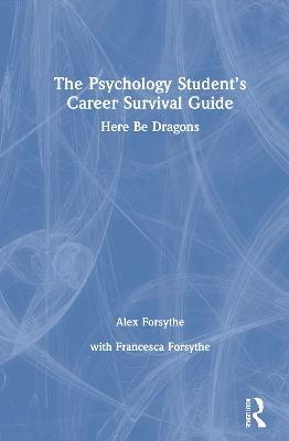 The Psychology Student’s Career Survival Guide - Alex Forsythe