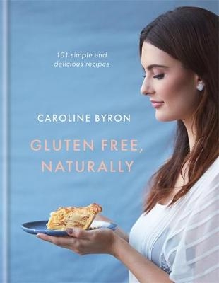 Gluten Free, Naturally - Carolina Byron