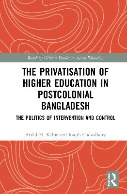 The Privatisation of Higher Education in Postcolonial Bangladesh - Ariful H. Kabir, Raqib Chowdhury