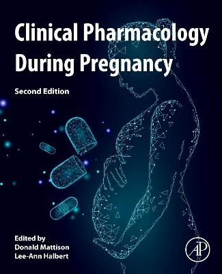 Clinical Pharmacology During Pregnancy - 