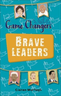 Reading Planet KS2 - Game-Changers: Brave Leaders - Level 4: Earth/Grey band - Ciaran Murtagh