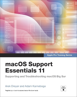 macOS Support Essentials 11 - Apple Pro Training Series - Arek Dreyer, Adam Karneboge