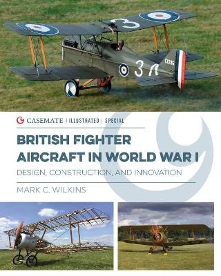 British Fighter Aircraft in WWI - Mark C. Wilkins