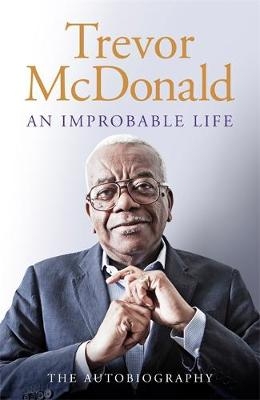 An Improbable Life - Trevor McDonald