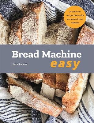 Bread Machine Easy - Sara Lewis