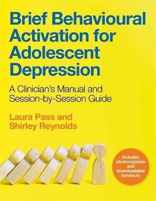 Brief Behavioural Activation for Adolescent Depression - Shirley Reynolds, Laura Pass