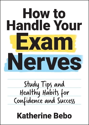 How to Handle Your Exam Nerves - Katherine Bebo