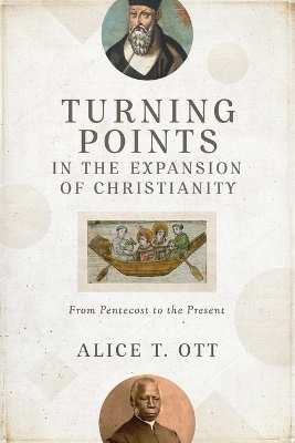 Turning Points in the Expansion of Christianity – From Pentecost to the Present - Alice T. Ott