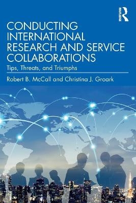 Conducting International Research and Service Collaborations - Robert B. McCall, Christina J. Groark