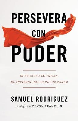 Persevera con poder – Si el cielo lo inicia, el infierno no lo puede parar - Samuel Rodriguez, Devon Franklin