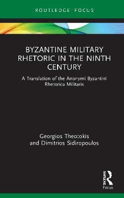 Byzantine Military Rhetoric in the Ninth Century - Georgios Theotokis, Dimitrios Sidiropoulos