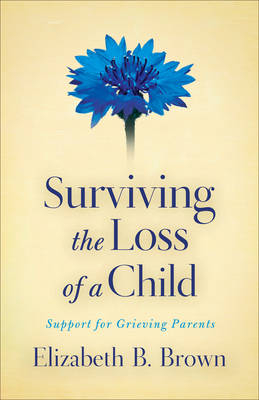 Surviving the Loss of a Child -  Elizabeth B. Brown