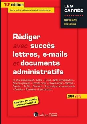 Rédiger avec succès lettres, e-mails et documents administratifs, 2018-2019 : le style administratif, lettre, e-mail,... - Aline Nishimata, Roselyne Kadyss