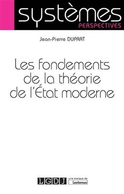 Les fondements de la théorie de l'Etat moderne - Jean-Pierre (1941-....) Duprat